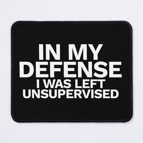 Item preview, In my defense I was left unsupervised designed and sold by FunnyThings01.