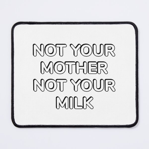Item preview, Not Your Mother Not Your Milk plant based diet vegan activist designed and sold by Inspirationmotivation.