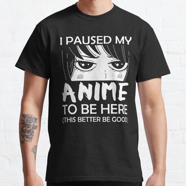 I Paused My Anime Merch & Gifts for Sale | Redbubble