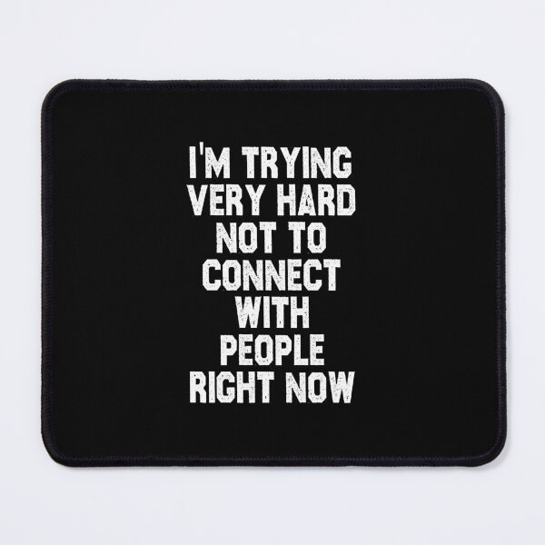 Item preview, funny sarcastic offended saying I'M TRYING VERY HARD NOT TO CONNECT WITH PEOPLE RIGHT NOW gift  Birthday Meme Girlfriend boyfriend designed and sold by joygift369.