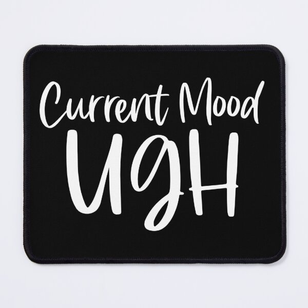 Item preview, Current mood ugh designed and sold by pnkpopcorn.