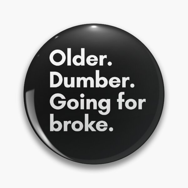 Item preview, Older. Dumber. Going for broke. designed and sold by Trufictioneer.