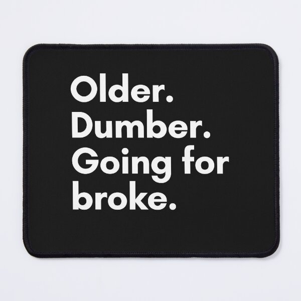 Item preview, Older. Dumber. Going for broke. designed and sold by Trufictioneer.