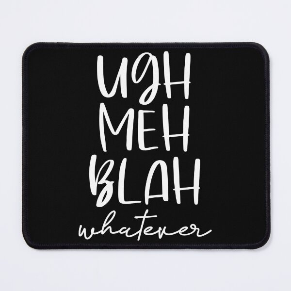 Item preview, Ugh meh blah whatever designed and sold by pnkpopcorn.