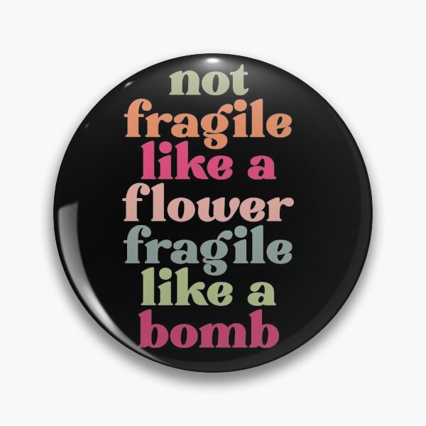 Item preview, Not fragile like a flower fragile like a bomb designed and sold by pnkpopcorn.