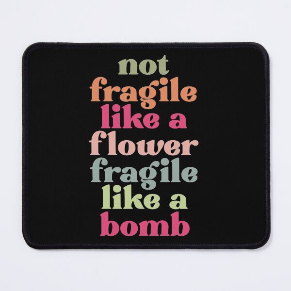 Item preview, Not fragile like a flower fragile like a bomb designed and sold by pnkpopcorn.