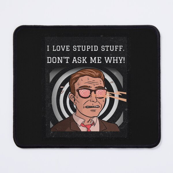 Item preview, I Love Stupid Stuff - Don't Ask Me Why designed and sold by Mysmartworld.
