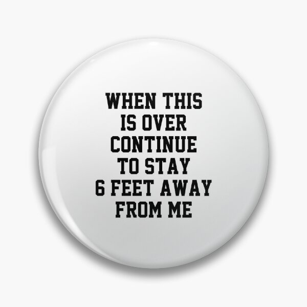 Item preview, funny sarcastic offended saying  WHEN THIS IS OVER CONTINUE TO STAY 6 FEET AWAY FROM ME gift  Birthday Meme Girlfriend boyfriend designed and sold by joygift369.