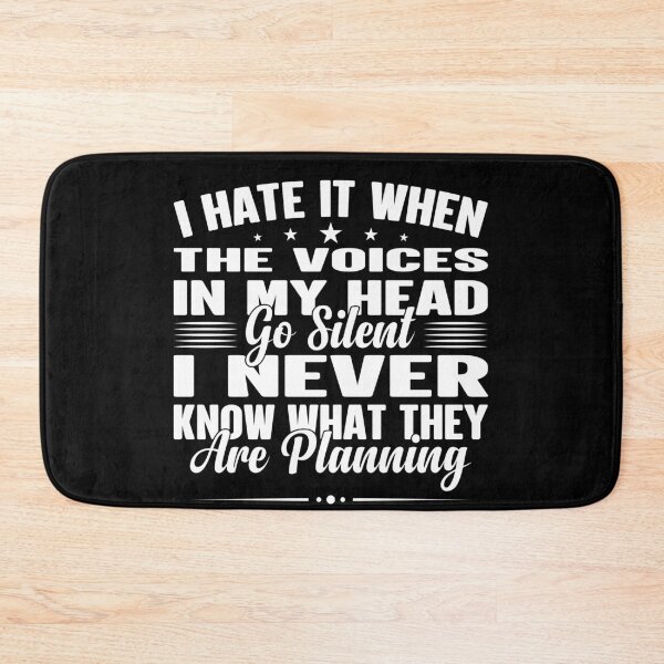 Item preview, I hate it when the voices in my head go silent I never know what they are planning designed and sold by pnkpopcorn.