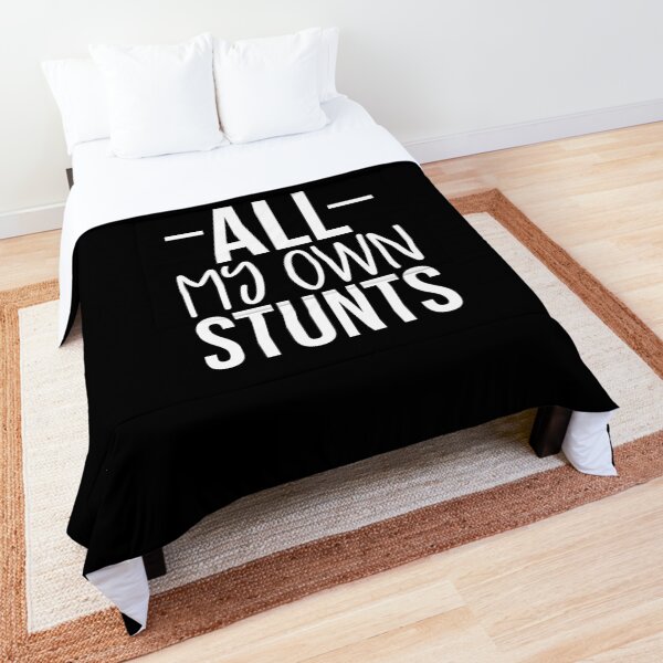 I do all my own stunts Comforter