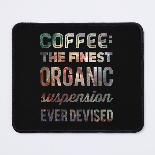 Item preview, Coffee: The Finest Organic Suspension Ever Devised designed and sold by mirroruniversem.