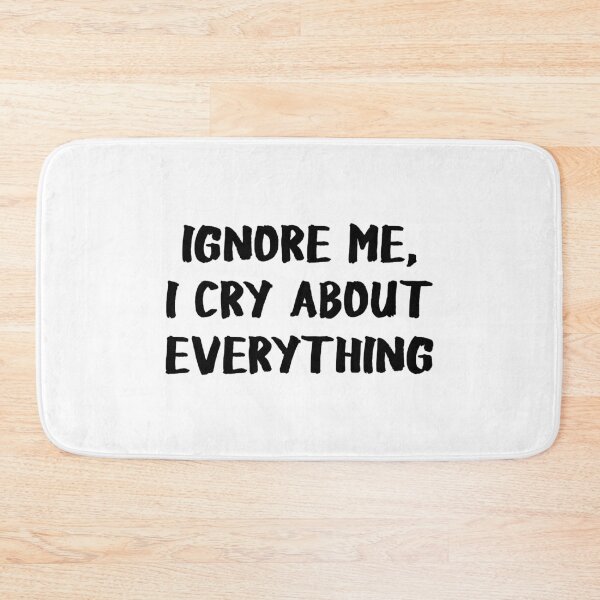 Item preview, Ignore Me I Cry About Everything designed and sold by allysmar.