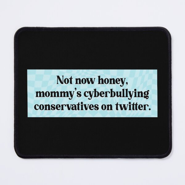 Item preview, Cyberbully Conservatives - Funny Liberal Meme designed and sold by Picket Club.