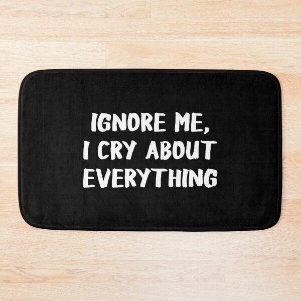 Item preview, Ignore Me I Cry About Everything designed and sold by allysmar.