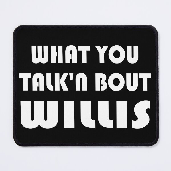 Item preview, What You Talk'n Bout Willis - Funny Sitcom Quote designed and sold by topstoxx.
