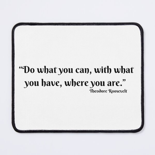 Item preview, Roosevelt quote Do what you can designed and sold by timg58.