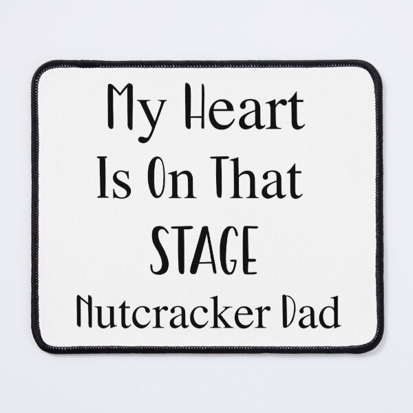 Item preview,  My Heart Is On That Stage Nutcracker Dad designed and sold by Peggy Lindstrom.