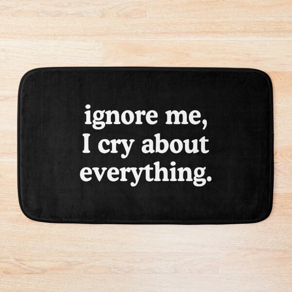Item preview, Ignore Me I Cry About Everything designed and sold by allysmar.