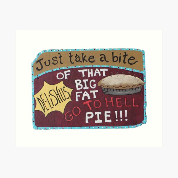 Go To Hell Pie! Art Print