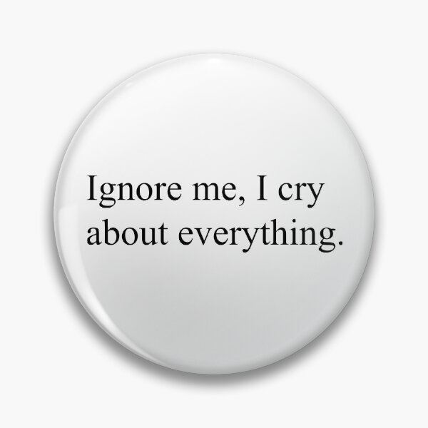 Item preview, Ignore Me, I Cry About Everything Relatable Quote designed and sold by Jieul.