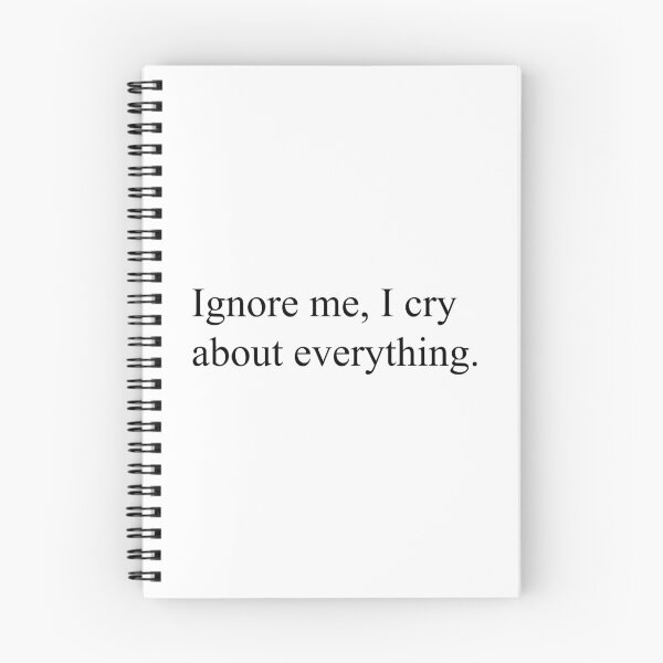 Item preview, Ignore Me, I Cry About Everything Relatable Quote designed and sold by Jieul.
