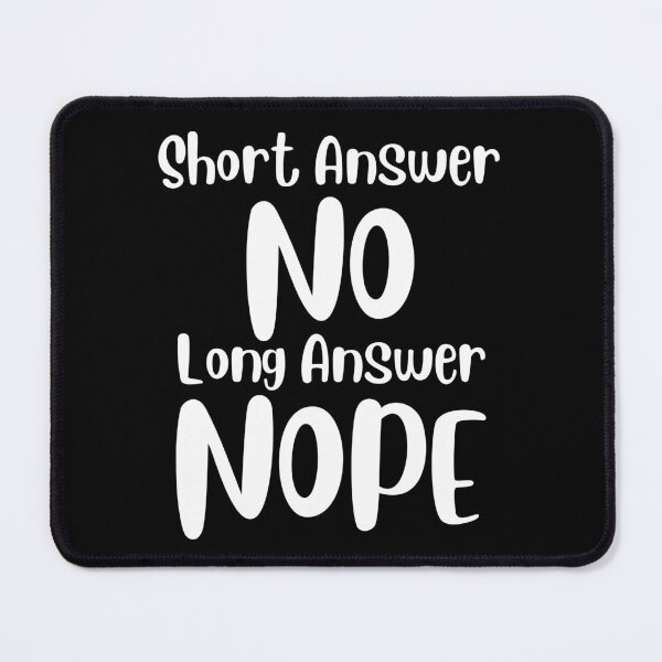 Item preview, Short Answer No Long Answer Nope designed and sold by Peter Stawicki.