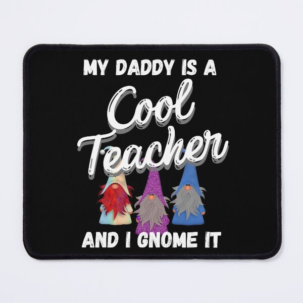 Item preview, My Daddy is a Cool Teacher and I Gnome It - Cool Teacher Gnomes - by Boo-da-chay designed and sold by Boo-da-chay.