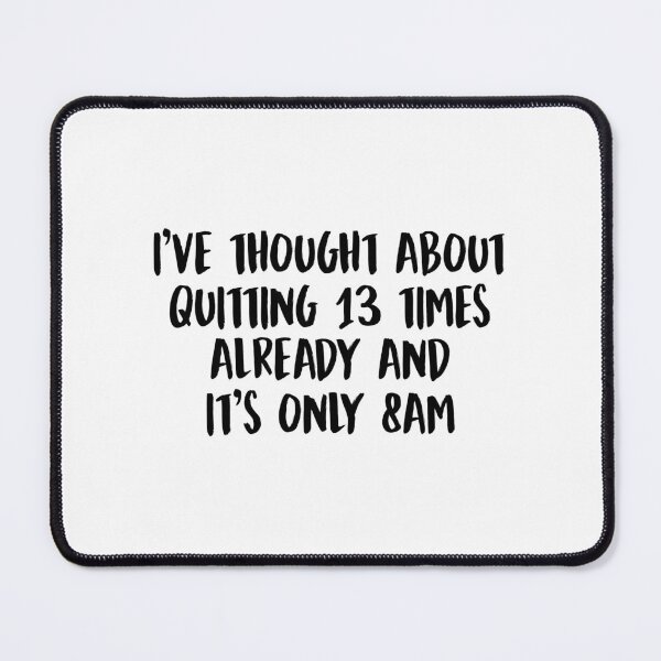 Item preview, Thought about quitting 13 times already and it's only 8am designed and sold by allysmar.