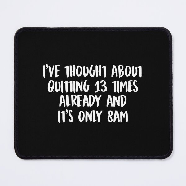 Item preview, Thought about quitting 13 times already and it's only 8am designed and sold by allysmar.