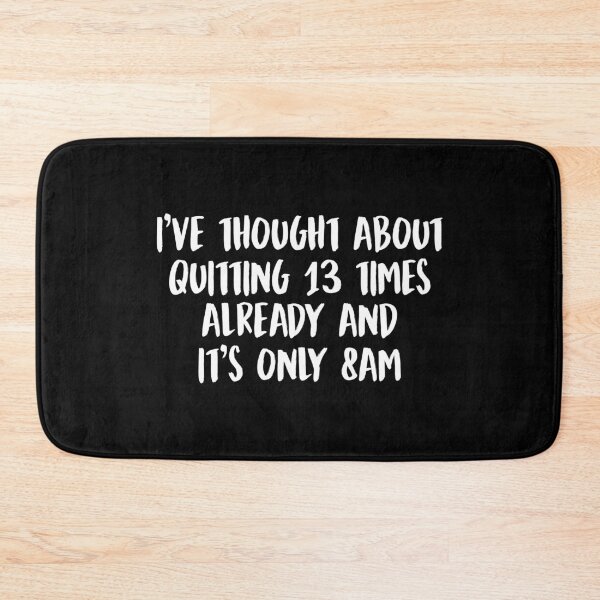 Item preview, Thought about quitting 13 times already and it's only 8am designed and sold by allysmar.