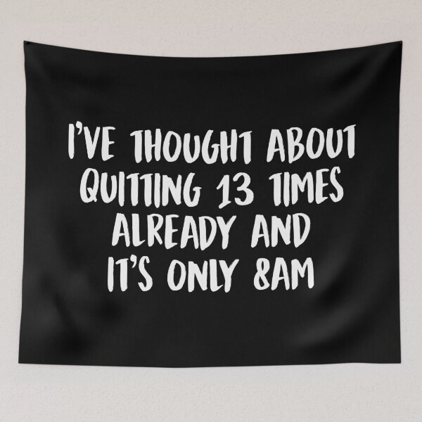Item preview, Thought about quitting 13 times already and it's only 8am designed and sold by allysmar.
