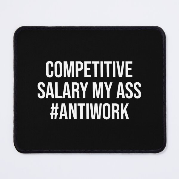 Item preview, Competitive Salary My Ass Funny Underpaid Antiwork designed and sold by allysmar.