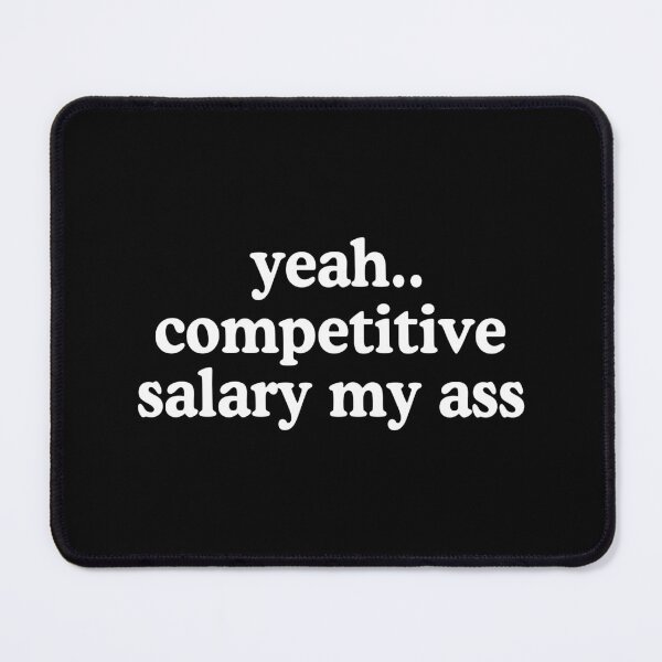 Item preview, Competitive Salary My Ass Funny Underpaid Antiwork designed and sold by allysmar.