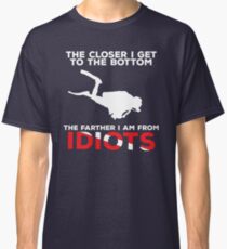 The Closer I Get to the Bottom - Scuba Diving Shirt Classic T-Shirt