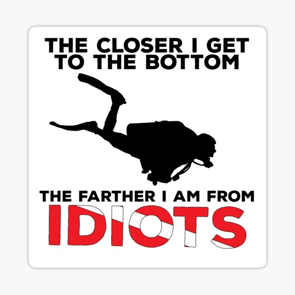 The Closer I Get to the Bottom - Scuba Diving Shirt Sticker