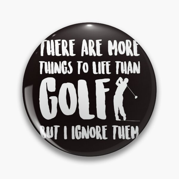 Item preview, There are more things to life than golf, but I ignore them. designed and sold by Capiral Bucketlist.