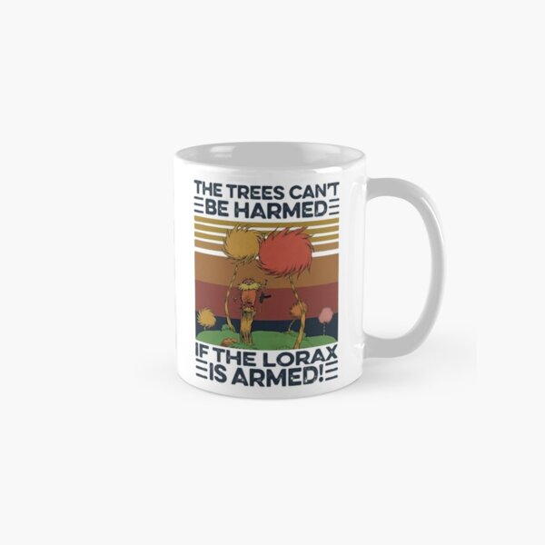 The Trees Can't Be Harmed If The Lorax is Armed Vintage Classic Mug
