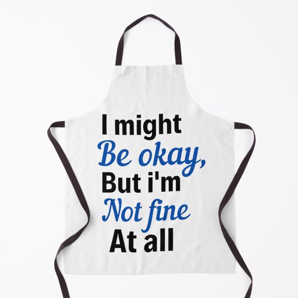 Item preview, I Might be Okay But I'm Not Fine At All - All Not Well Quotes designed and sold by chetan786.