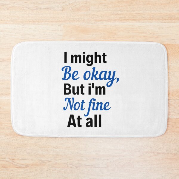 Item preview, I Might be Okay But I'm Not Fine At All - All Not Well Quotes designed and sold by chetan786.
