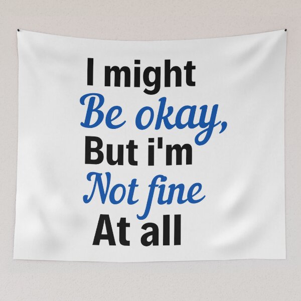 Item preview, I Might be Okay But I'm Not Fine At All - All Not Well Quotes designed and sold by chetan786.