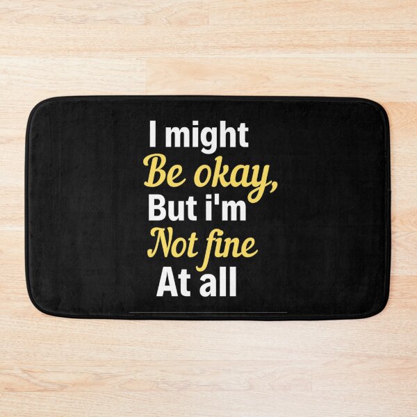Item preview, I Might be Okay But I'm Not Fine At All - All Not Well Quotes designed and sold by chetan786.