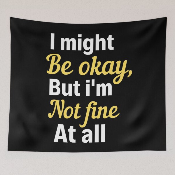 Item preview, I Might be Okay But I'm Not Fine At All - All Not Well Quotes designed and sold by chetan786.