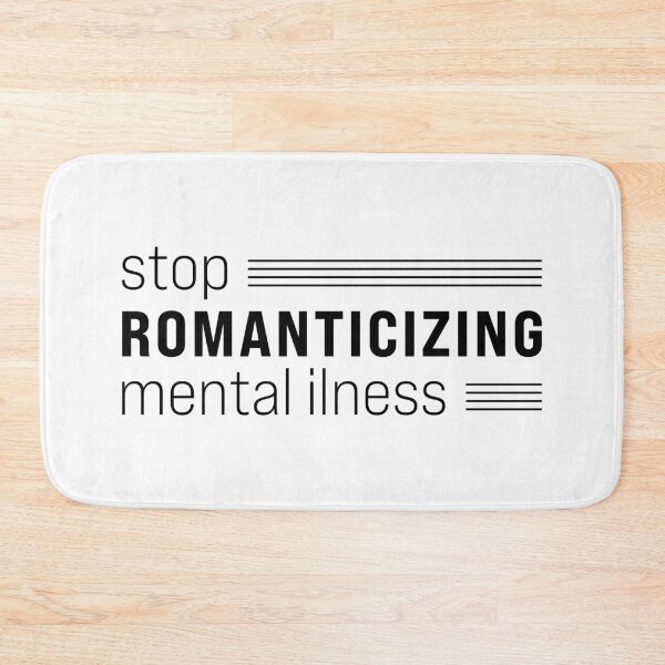 Item preview, Stop Romanticizing Mental Illness designed and sold by jacnotjac.