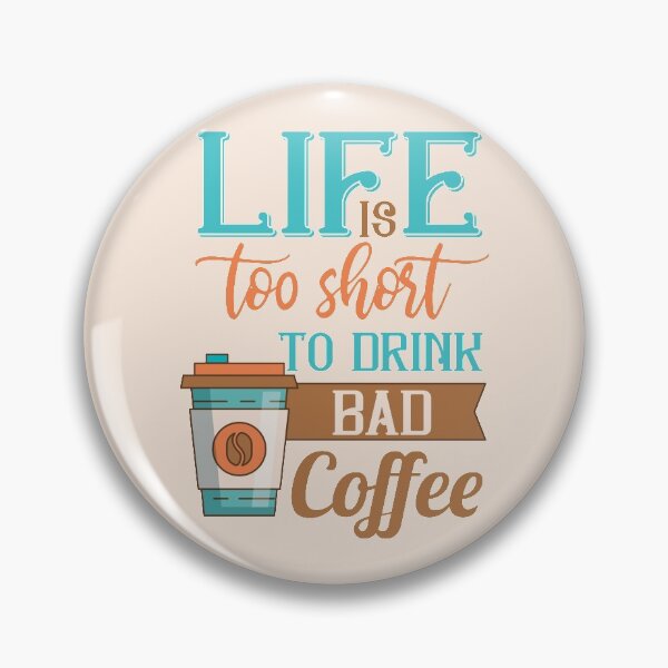 Item preview, Life Is Too Short To Drink Bad Coffee  designed and sold by NawalMagdy.
