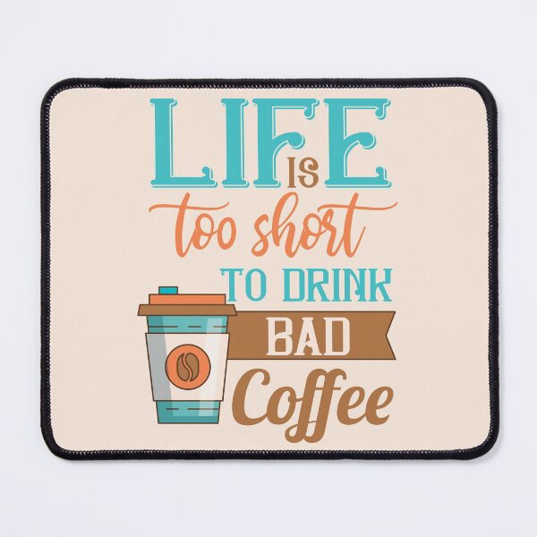 Item preview, Life Is Too Short To Drink Bad Coffee designed and sold by NawalMagdy.