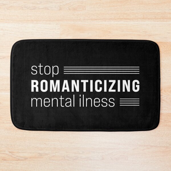 Item preview, Stop Romanticizing Mental Illness designed and sold by jacnotjac.