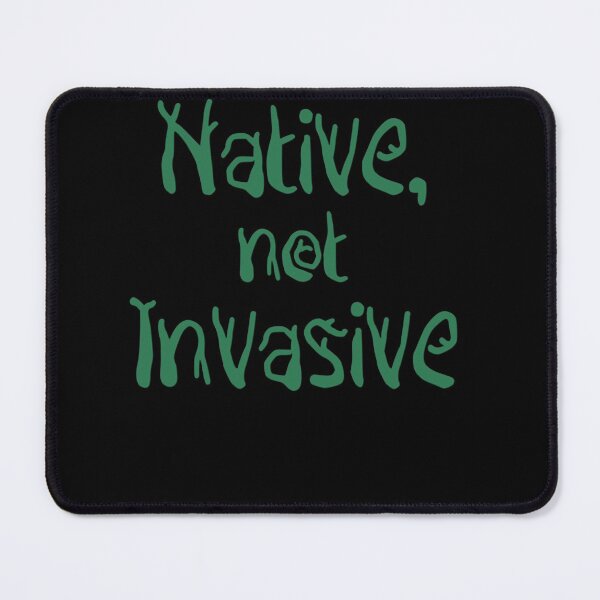 Item preview, Native, not Invasive Essential designed and sold by JaniceHawkins.
