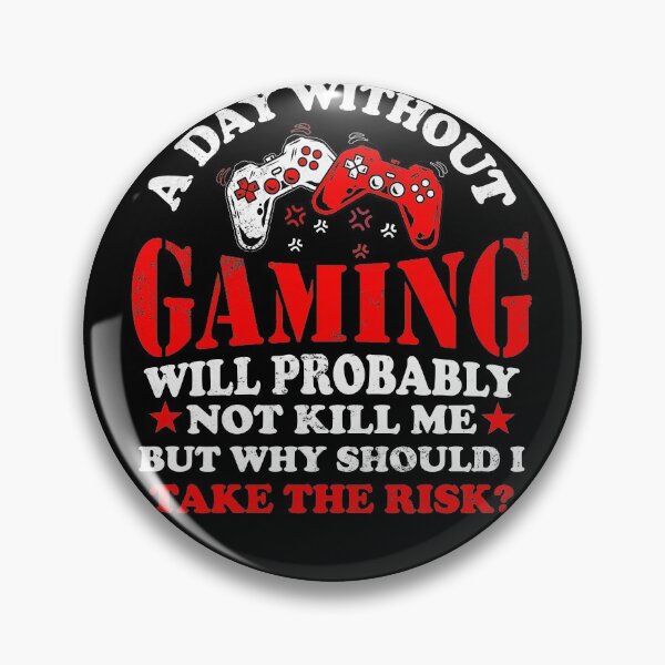 Item preview, A Day Without Gaming Will Probably Not Kill Me But Why Should I Take The Risk designed and sold by BaseStore.