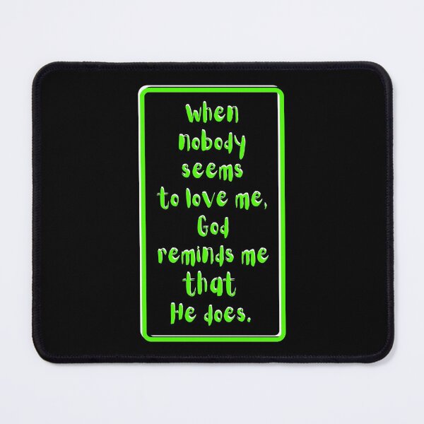 Item preview, When nobody seems to love me God reminds me He does. Light green, black, white theme  designed and sold by AnnaBBS.