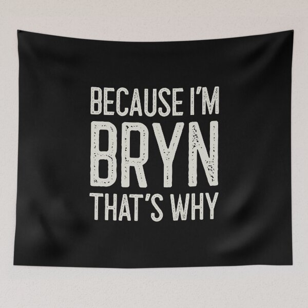 Item preview, Because I’m Bryn That’s Why Funny Personalized Name designed and sold by MariosNydras.